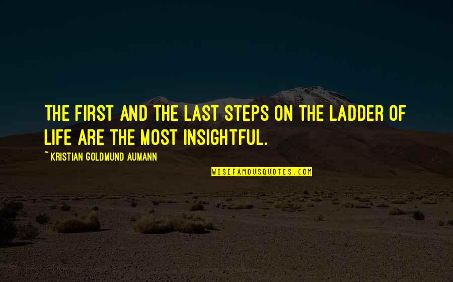 First Steps Quote Quotes By Kristian Goldmund Aumann: The first and the last steps on the