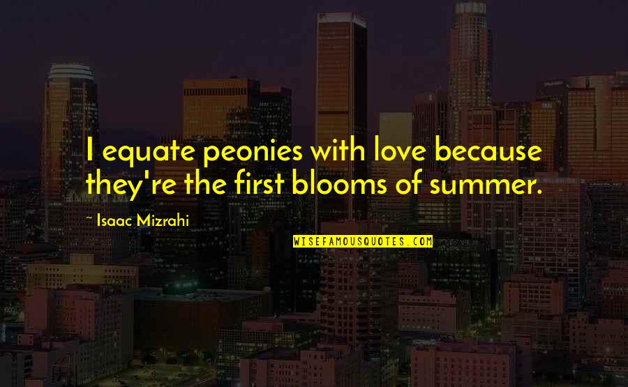 First Summer Quotes By Isaac Mizrahi: I equate peonies with love because they're the
