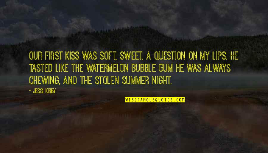 First Summer Quotes By Jessi Kirby: Our first kiss was soft, sweet. A question
