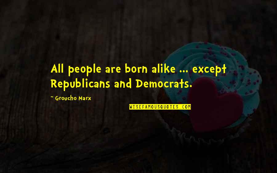 First Sunday Of The Month Quotes By Groucho Marx: All people are born alike ... except Republicans