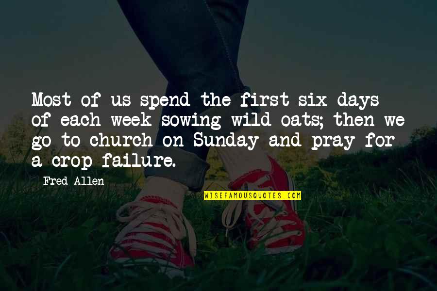 First Sunday Quotes By Fred Allen: Most of us spend the first six days
