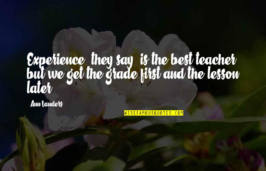 First Teacher Quotes By Ann Landers: Experience, they say, is the best teacher, but