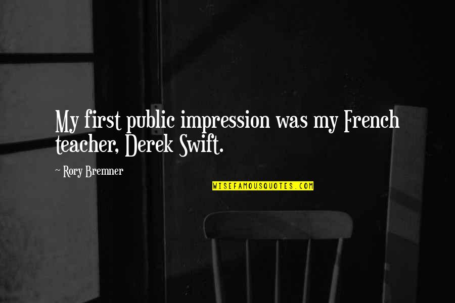 First Teacher Quotes By Rory Bremner: My first public impression was my French teacher,