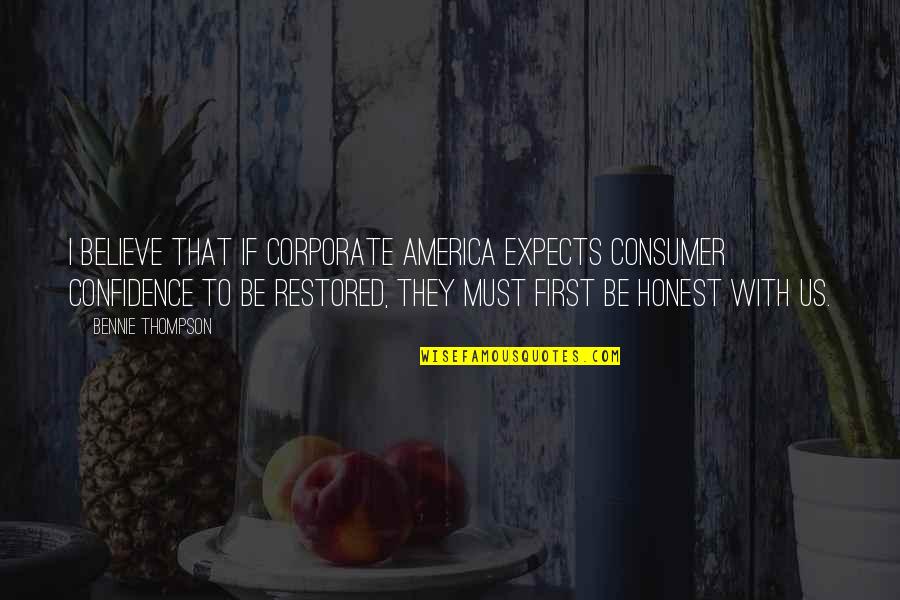 First That Quotes By Bennie Thompson: I believe that if corporate America expects consumer