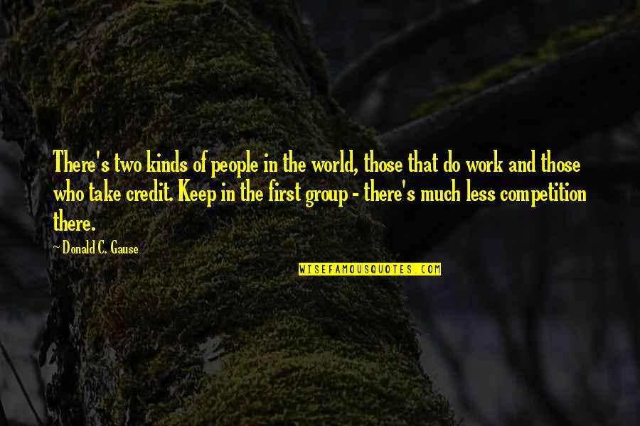 First That Quotes By Donald C. Gause: There's two kinds of people in the world,