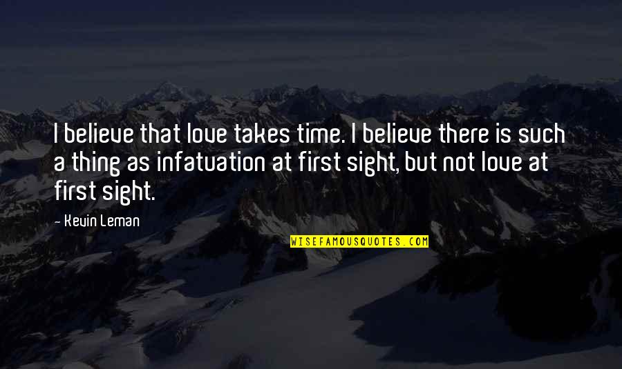 First That Quotes By Kevin Leman: I believe that love takes time. I believe