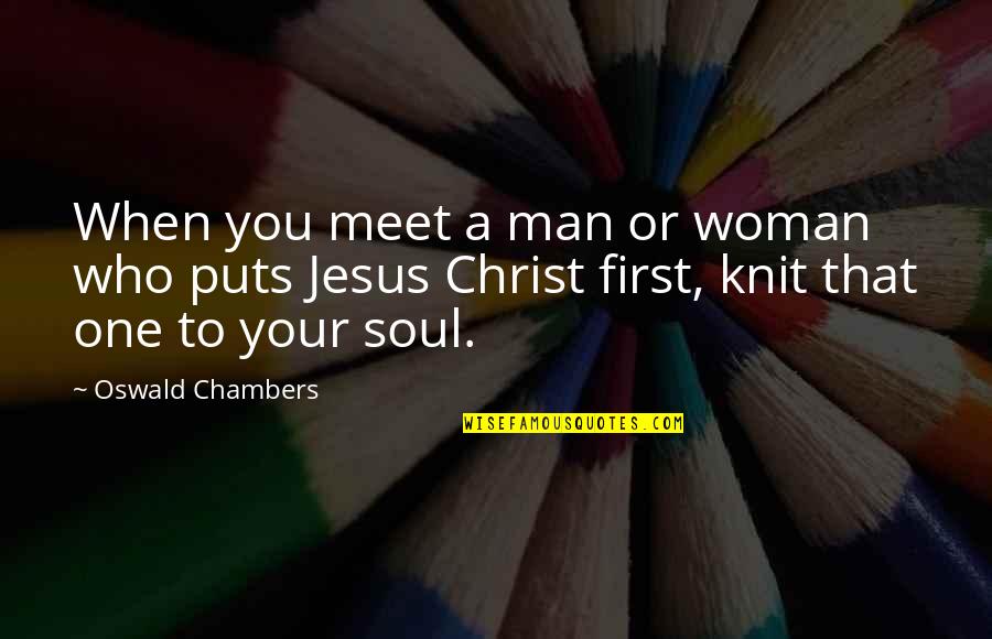 First That Quotes By Oswald Chambers: When you meet a man or woman who