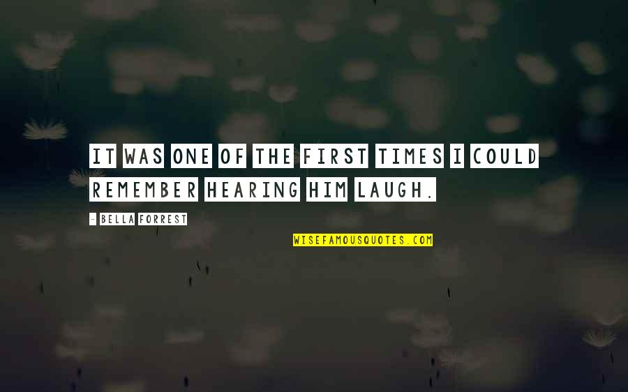 First They Laugh At You Quotes By Bella Forrest: It was one of the first times I