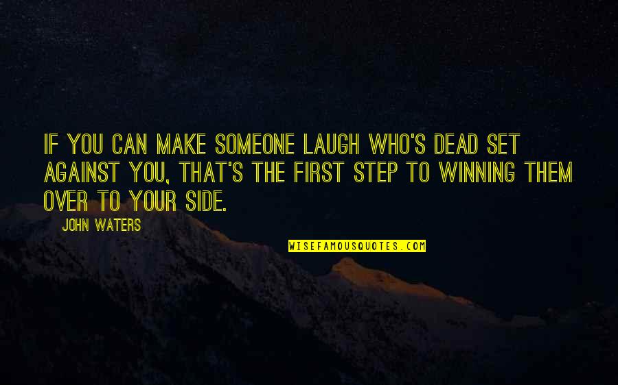 First They Laugh At You Quotes By John Waters: If you can make someone laugh who's dead