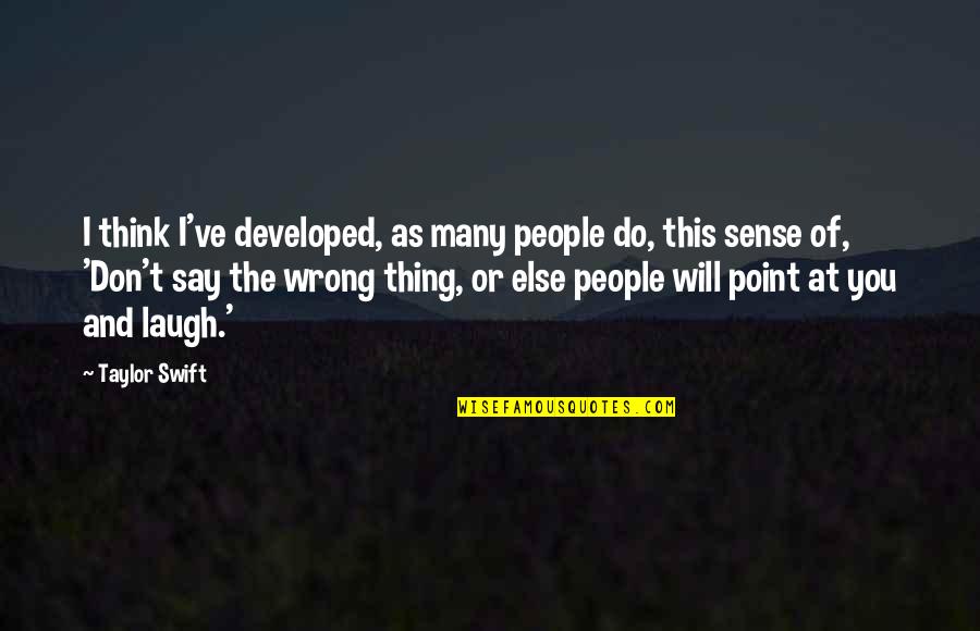 First They Laugh Quote Quotes By Taylor Swift: I think I've developed, as many people do, First They Laugh Quote Quotes By Taylor Swift: I think I've developed, as many people do,