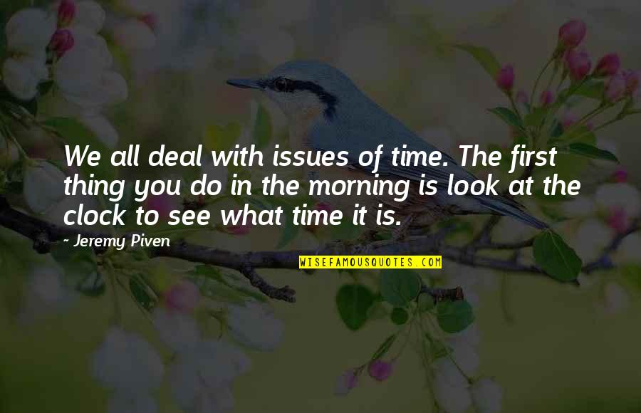 First Thing In The Morning Quotes By Jeremy Piven: We all deal with issues of time. The