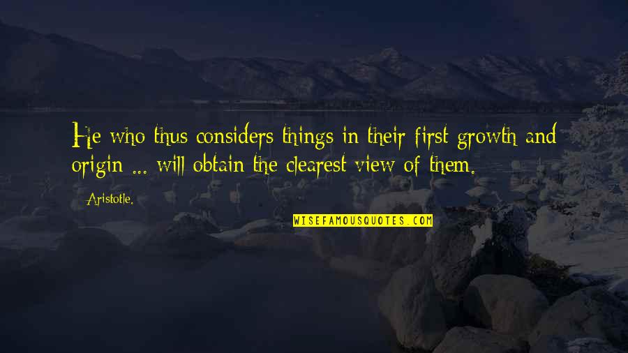 First Things First Quotes By Aristotle.: He who thus considers things in their first