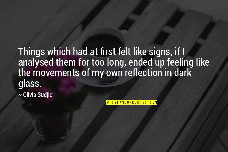 First Things First Quotes By Olivia Sudjic: Things which had at first felt like signs,