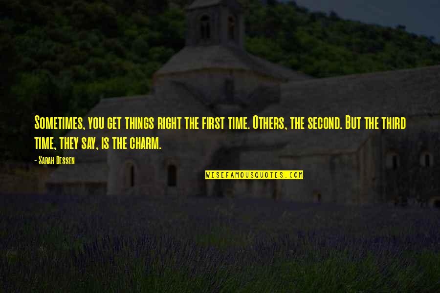 First Things First Quotes By Sarah Dessen: Sometimes, you get things right the first time.