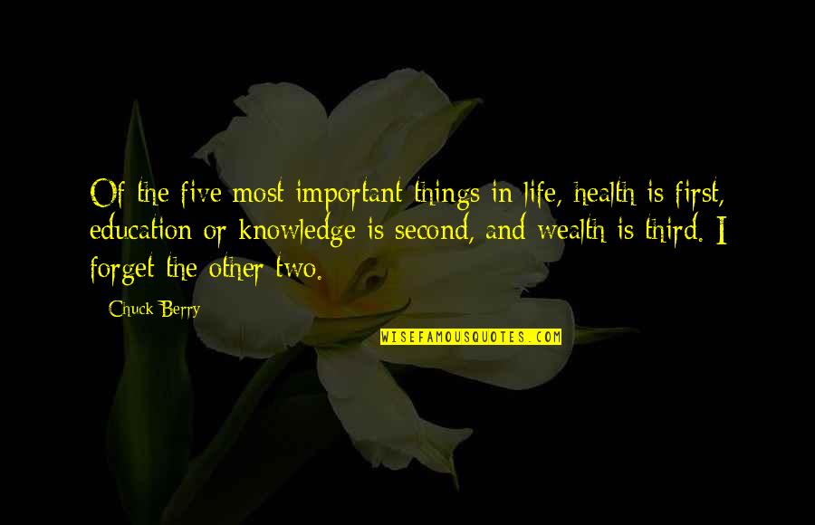 First Things In Life Quotes By Chuck Berry: Of the five most important things in life,