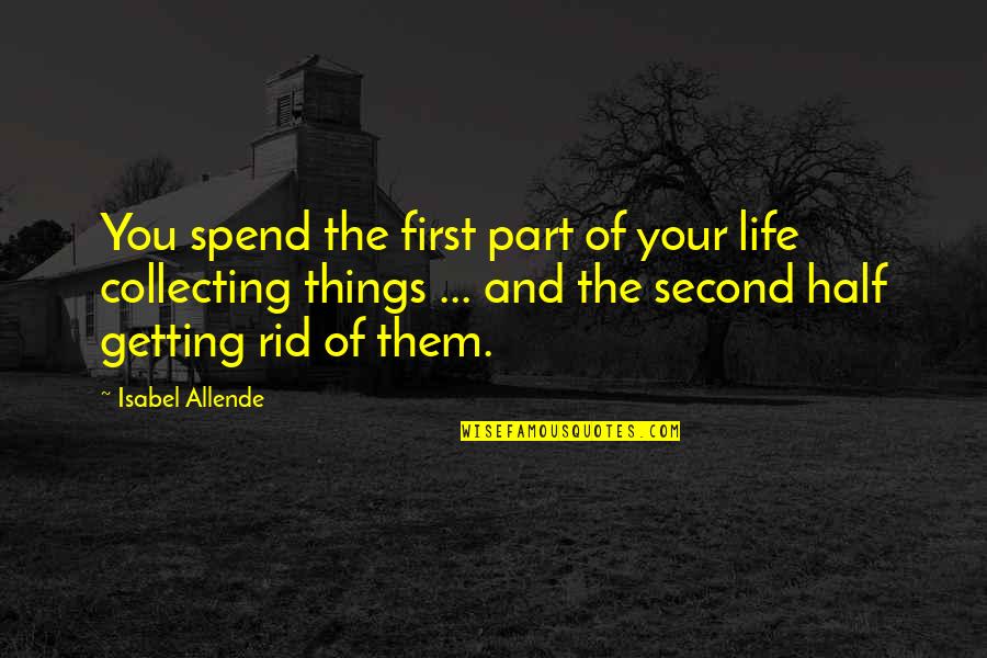 First Things In Life Quotes By Isabel Allende: You spend the first part of your life