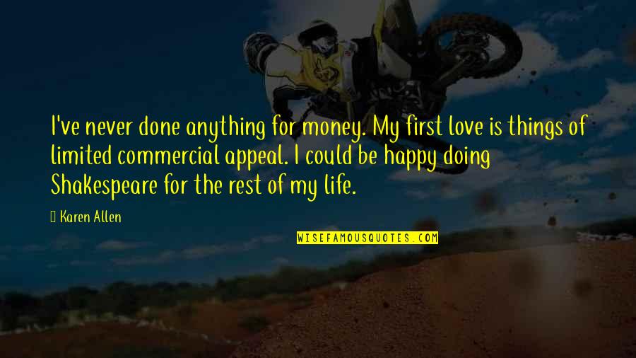 First Things In Life Quotes By Karen Allen: I've never done anything for money. My first