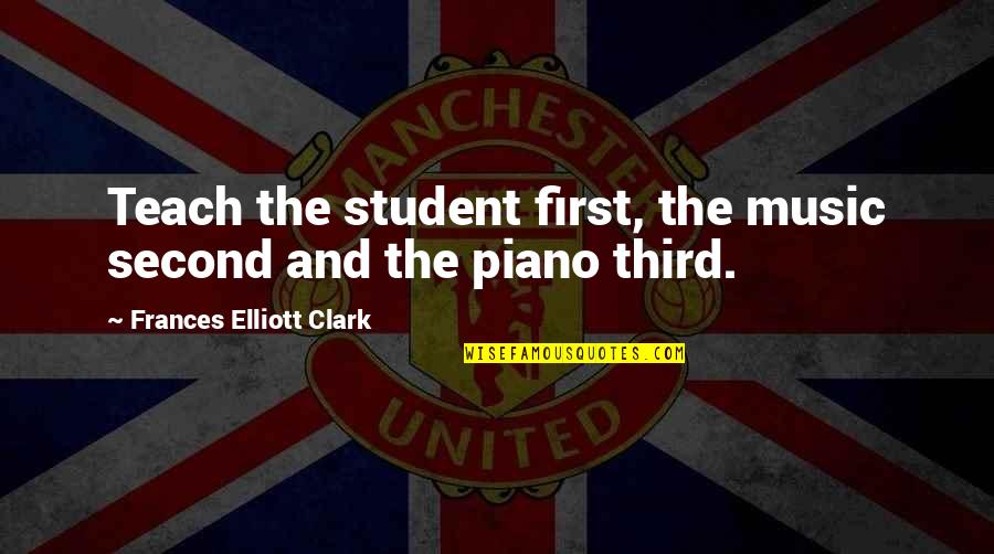 First Third Quotes By Frances Elliott Clark: Teach the student first, the music second and