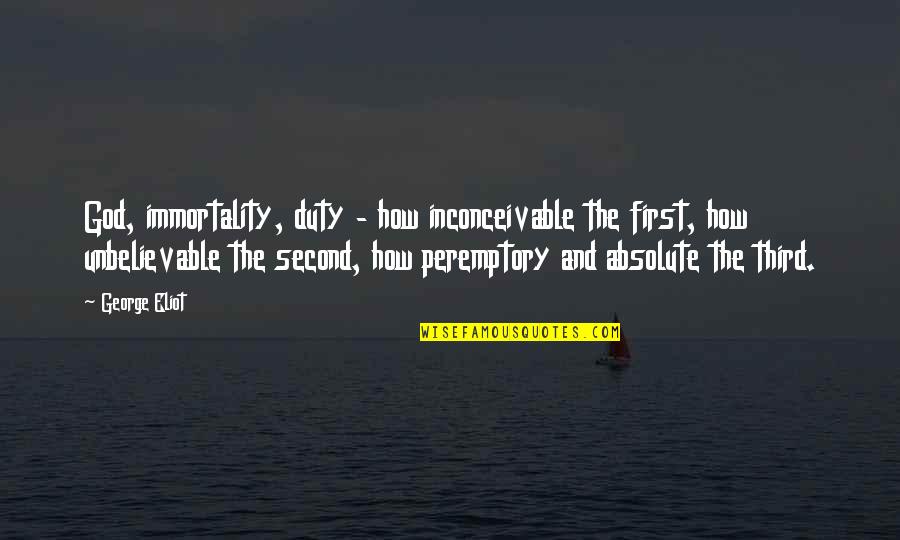 First Third Quotes By George Eliot: God, immortality, duty - how inconceivable the first,