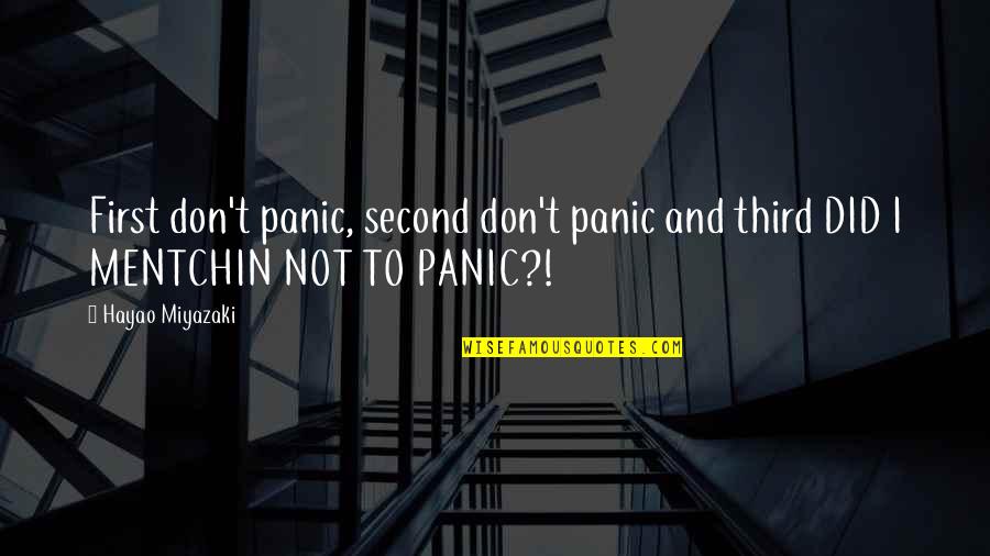 First Third Quotes By Hayao Miyazaki: First don't panic, second don't panic and third