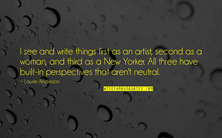 First Third Quotes By Laurie Anderson: I see and write things first as an