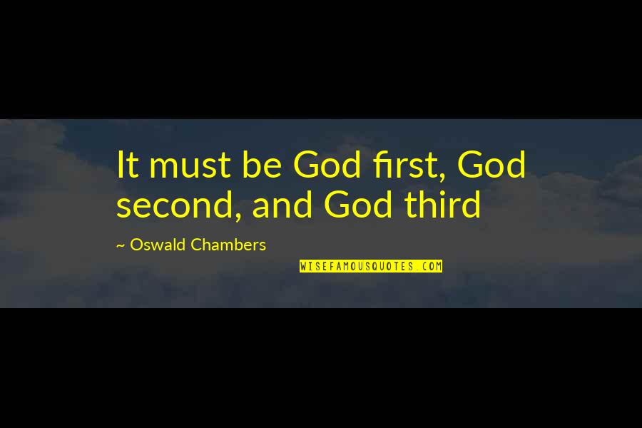 First Third Quotes By Oswald Chambers: It must be God first, God second, and