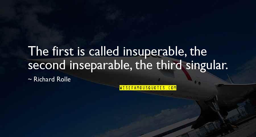 First Third Quotes By Richard Rolle: The first is called insuperable, the second inseparable,