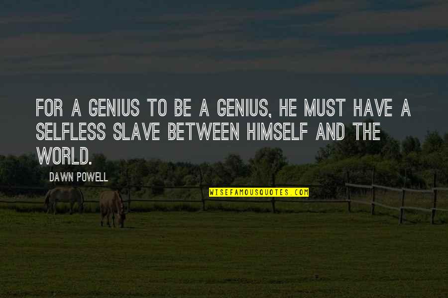 First Thought In The Morning Quotes By Dawn Powell: For a genius to be a genius, he