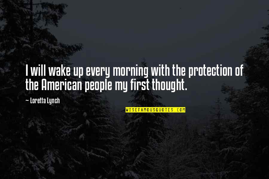 First Thought In The Morning Quotes By Loretta Lynch: I will wake up every morning with the