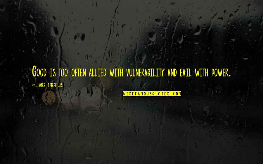 First Time Achievement Quotes By James Tiptree Jr.: Good is too often allied with vulnerability and