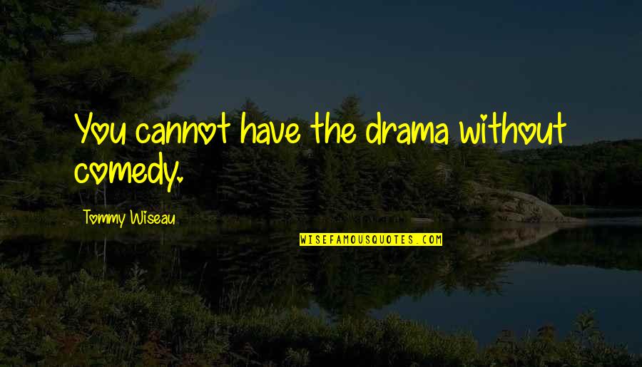 First Time Auto Insurance Quotes By Tommy Wiseau: You cannot have the drama without comedy.