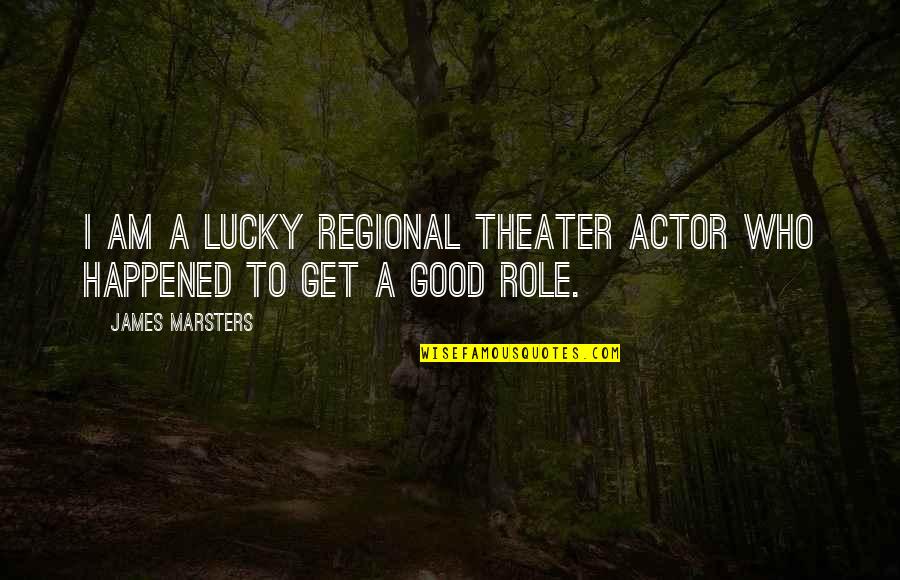 First Time Baby Stand Quotes By James Marsters: I am a lucky regional theater actor who