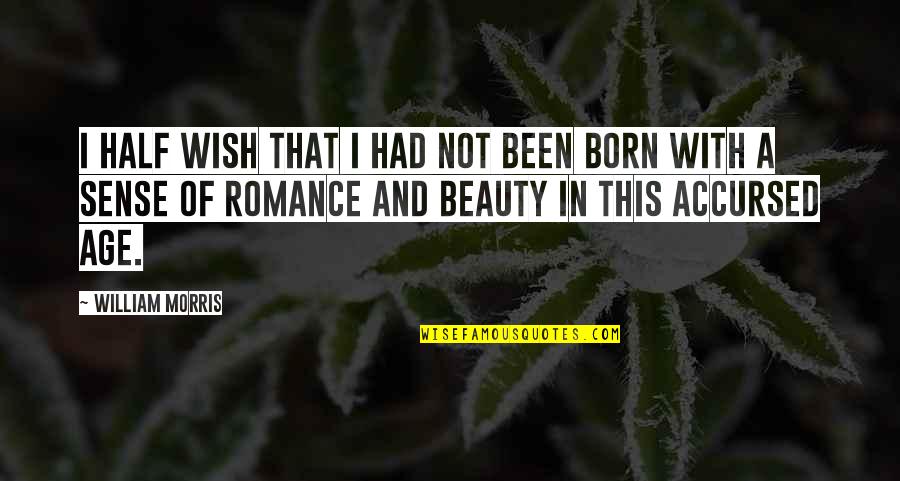 First Time Baby Walk Quotes By William Morris: I half wish that I had not been First Time Baby Walk Quotes By William Morris: I half wish that I had not been