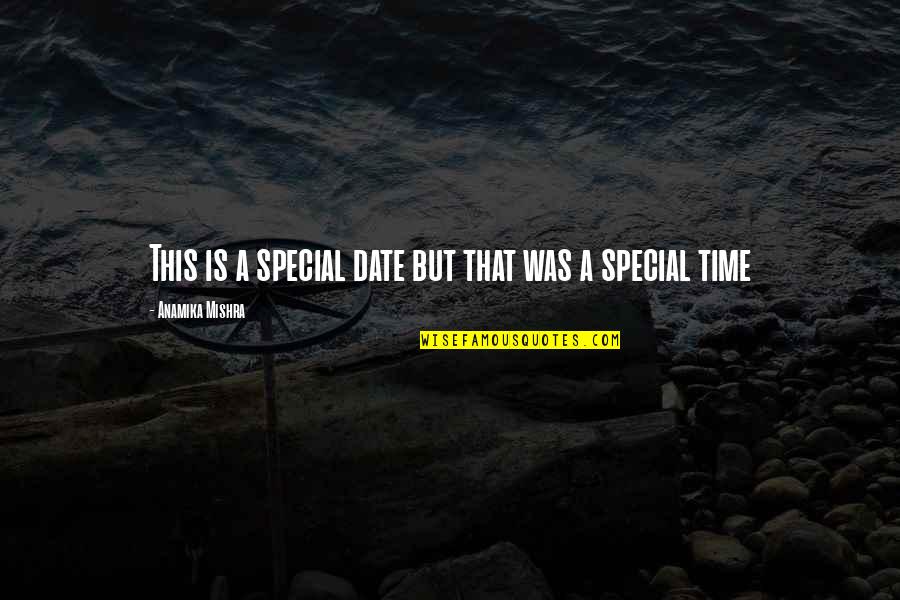 First Time Date Quotes By Anamika Mishra: This is a special date but that was