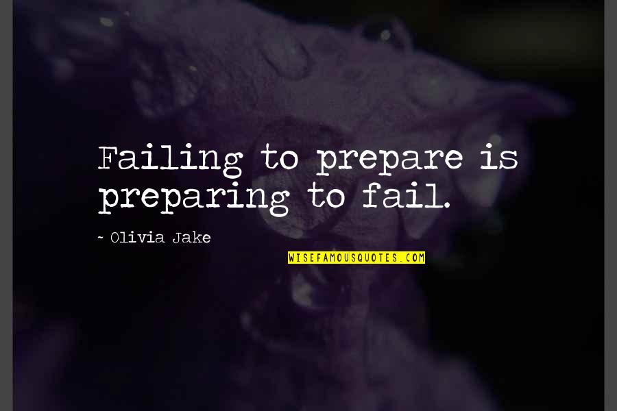 First Time Driving Quotes By Olivia Jake: Failing to prepare is preparing to fail.