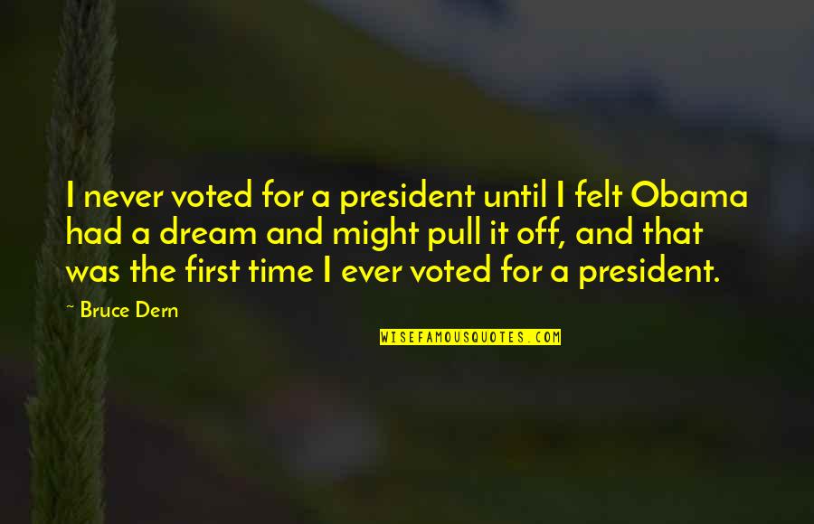 First Time Ever Quotes By Bruce Dern: I never voted for a president until I