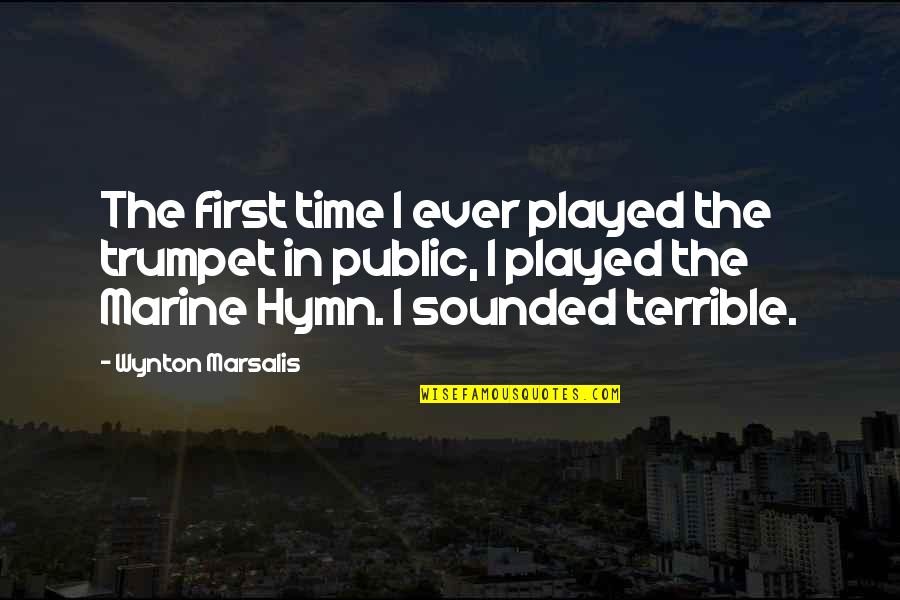 First Time Ever Quotes By Wynton Marsalis: The first time I ever played the trumpet