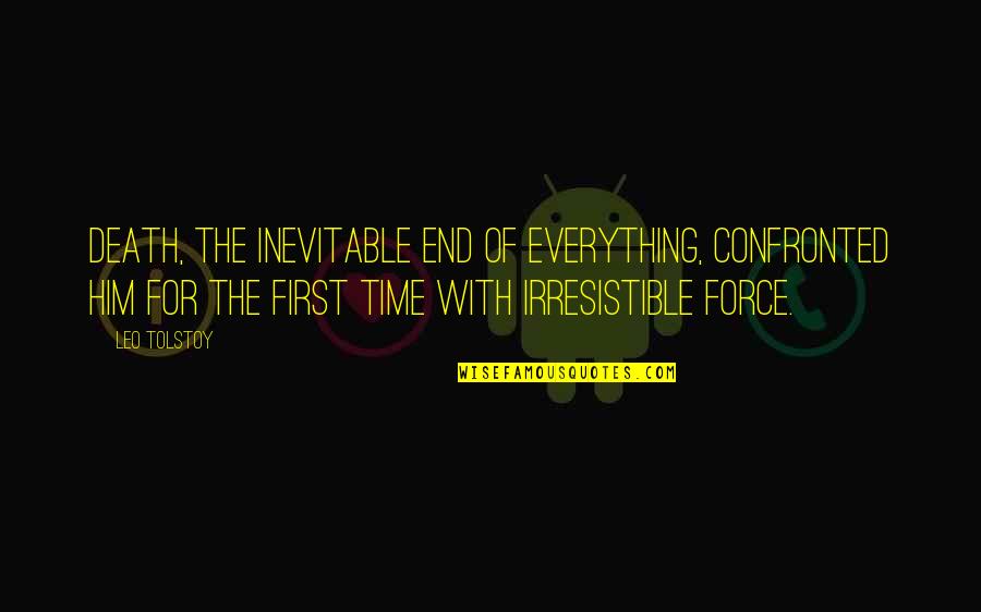 First Time Everything Quotes By Leo Tolstoy: Death, the inevitable end of everything, confronted him