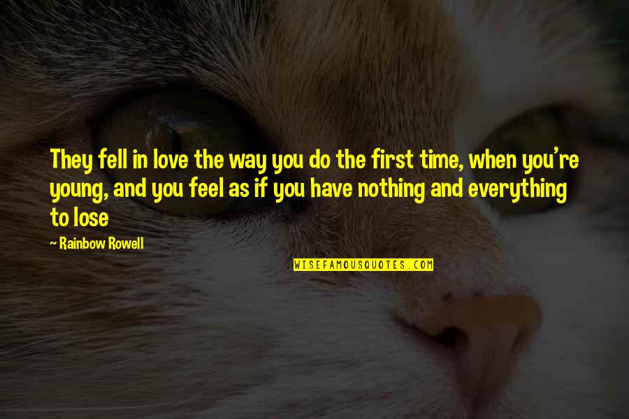 First Time Everything Quotes By Rainbow Rowell: They fell in love the way you do