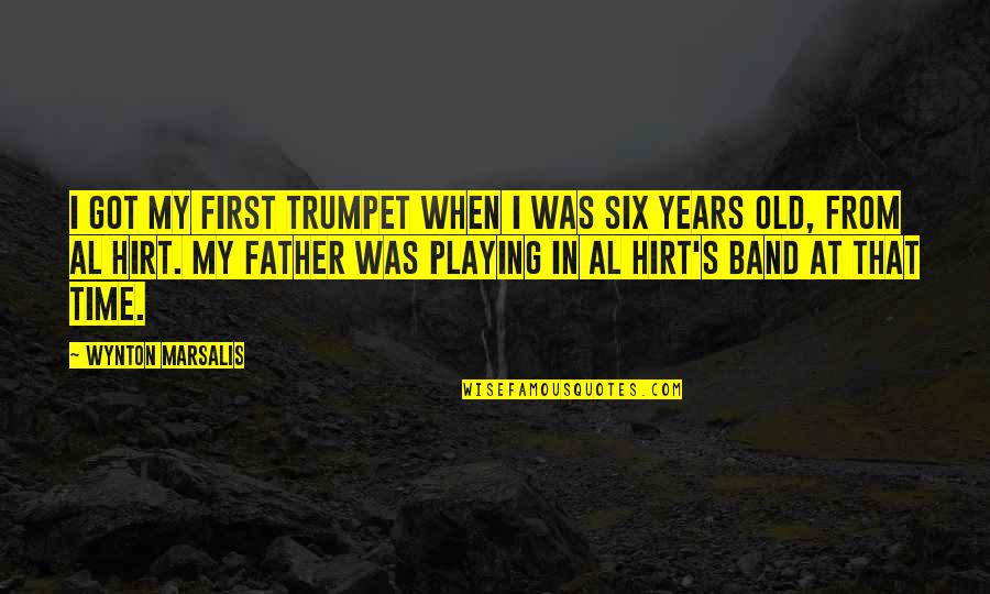First Time Father Quotes By Wynton Marsalis: I got my first trumpet when I was
