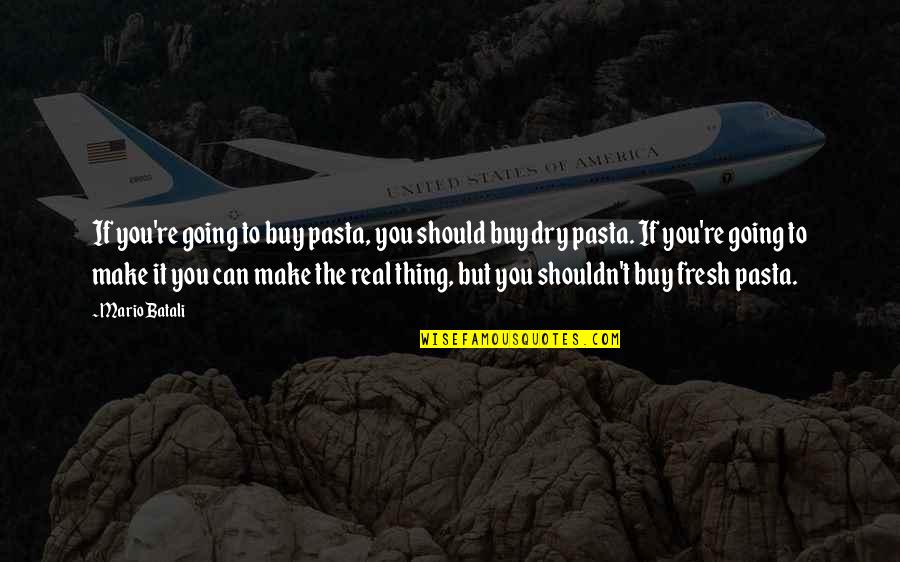 First Time Flight Journey Quotes By Mario Batali: If you're going to buy pasta, you should First Time Flight Journey Quotes By Mario Batali: If you're going to buy pasta, you should