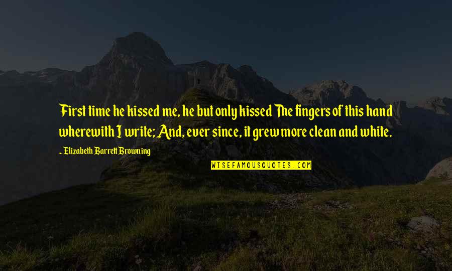 First Time I Kissed You Quotes By Elizabeth Barrett Browning: First time he kissed me, he but only