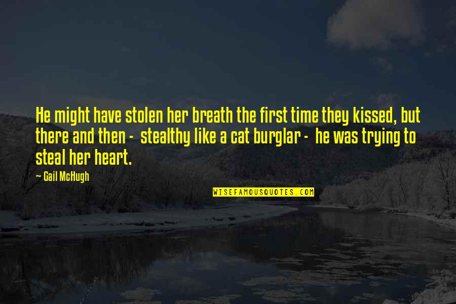 First Time I Kissed You Quotes By Gail McHugh: He might have stolen her breath the first