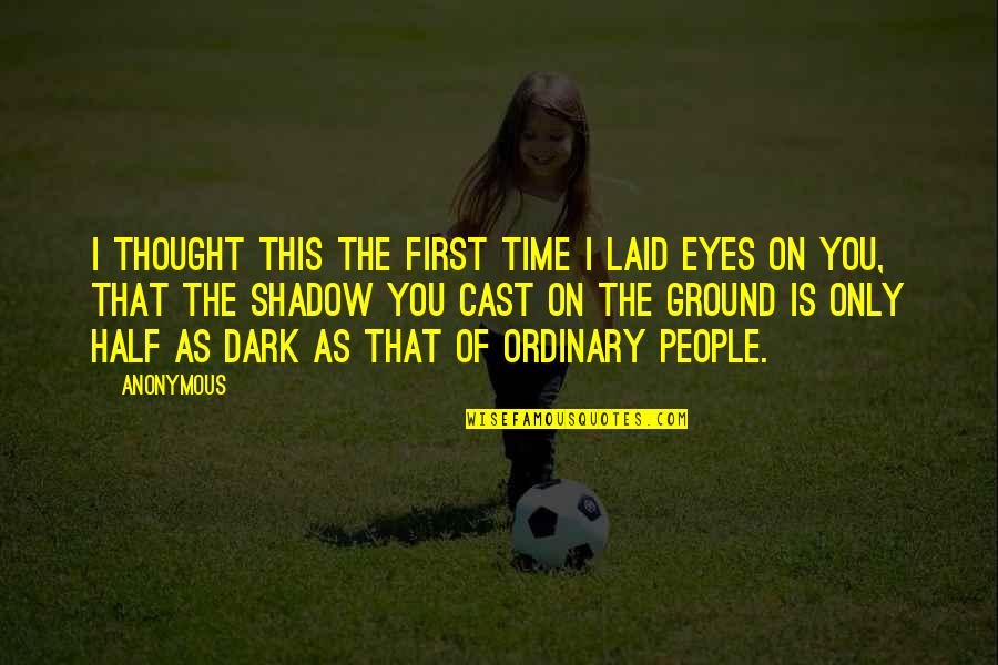 First Time I Laid My Eyes On You Quotes By Anonymous: I thought this the first time I laid First Time I Laid My Eyes On You Quotes By Anonymous: I thought this the first time I laid