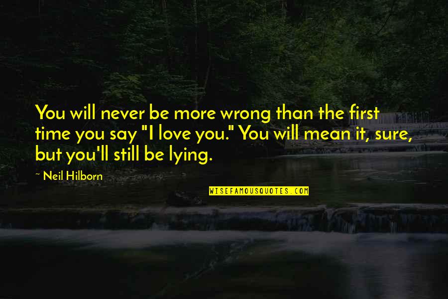 First Time I Love You Quotes By Neil Hilborn: You will never be more wrong than the