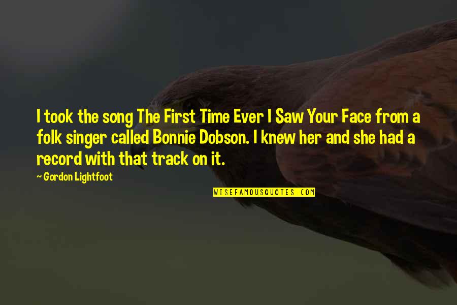 First Time I Saw Her Quotes By Gordon Lightfoot: I took the song The First Time Ever