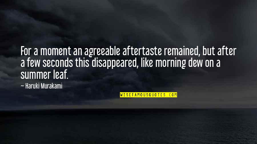 First Time I Saw Her Quotes By Haruki Murakami: For a moment an agreeable aftertaste remained, but