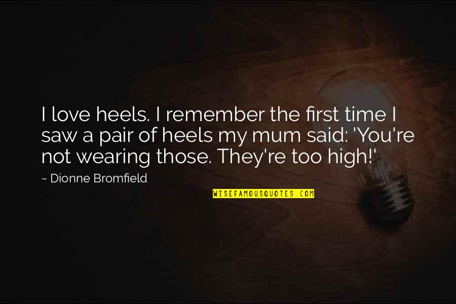 First Time I Saw You Love Quotes By Dionne Bromfield: I love heels. I remember the first time