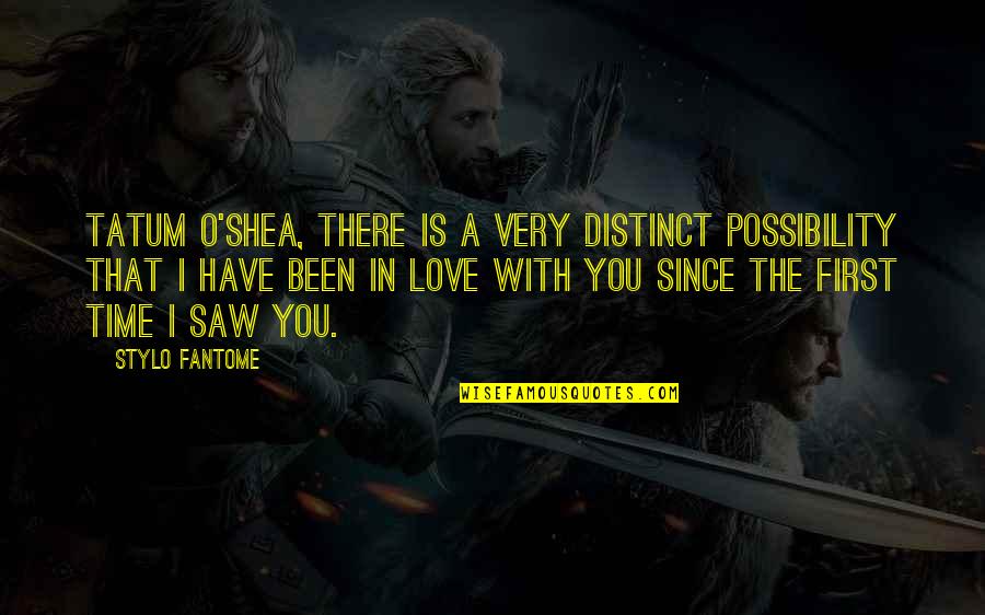 First Time I Saw You Love Quotes By Stylo Fantome: Tatum O'Shea, there is a very distinct possibility First Time I Saw You Love Quotes By Stylo Fantome: Tatum O'Shea, there is a very distinct possibility