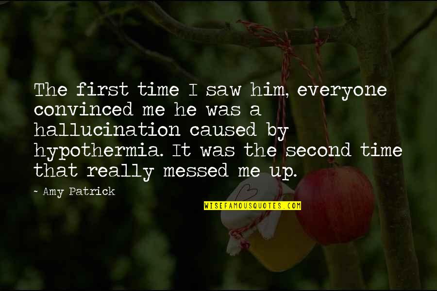 First Time I Saw You Quotes By Amy Patrick: The first time I saw him, everyone convinced